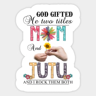 God Gifted Me Two Titles Mom And Tutu And I Rock Them Both Wildflowers Valentines Mothers Day Sticker